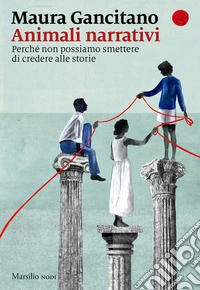 Animali narrativi: Perché non possiamo smettere di credere alle storie. E-book. Formato EPUB ebook