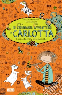 L'incantatrice di lombrichi: Le (stra)ordinarie (dis)avventure di Carlotta. E-book. Formato PDF ebook di Alice Pantermu¨ller