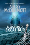Il segreto di Excalibur: Un'avventura per l'archeologa Nina Wilde e per l'ex SAS Eddie Chase. E-book. Formato PDF ebook di Andy McDermott