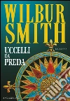 Uccelli da preda: Il ciclo dei Courteney. E-book. Formato EPUB ebook di Wilbur Smith