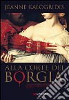 Alla corte dei Borgia. E-book. Formato EPUB ebook