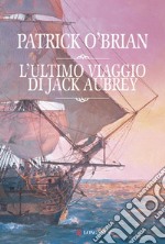 L'ultimo viaggio di Jack Aubrey: Un'avventura di Jack Aubrey e Stephen Maturin - Master & Commander. E-book. Formato EPUB ebook