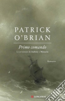 Primo comando: Un'avventura di Jack Aubrey e Stephen Maturin - Master & Commander. E-book. Formato PDF ebook di Patrick O'Brian