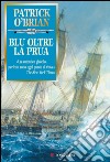 Blu oltre la prua: Un'avventura di Jack Aubrey e Stephen Maturin - Master & Commander. E-book. Formato EPUB ebook