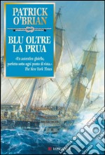 Blu oltre la prua: Un'avventura di Jack Aubrey e Stephen Maturin - Master & Commander. E-book. Formato PDF ebook