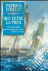 Blu oltre la prua: Un'avventura di Jack Aubrey e Stephen Maturin - Master & Commander. E-book. Formato PDF ebook