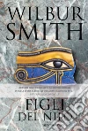 Figli del Nilo: Il ciclo egizio. E-book. Formato EPUB ebook di Wilbur Smith