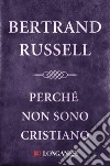 Perché non sono cristiano. E-book. Formato EPUB ebook di Bertrand Russell