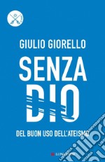 Senza Dio. Del buon uso dell'ateismo. E-book. Formato EPUB ebook