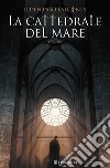 La cattedrale del mare. E-book. Formato EPUB ebook