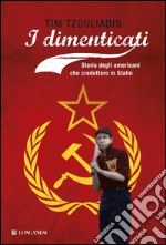 I dimenticati. Storia degli Americani che credettero a Stalin. E-book. Formato PDF ebook