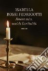 Amore mio uccidi Garibaldi. E-book. Formato PDF ebook di Isabella Bossi Fedrigotti