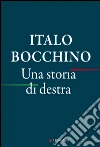 Una storia di destra. E-book. Formato EPUB ebook di Italo Bocchino