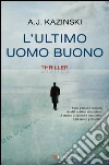 L'ultimo uomo buono. E-book. Formato PDF ebook di A. J. Kazinski