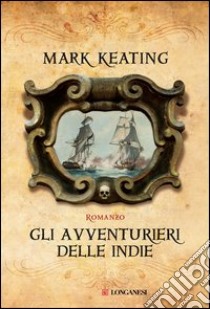 Gli avventurieri delle Indie. E-book. Formato EPUB ebook di Mark Keating