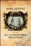 Gli avventurieri delle Indie. E-book. Formato EPUB ebook di Mark Keating