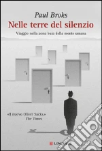 Nelle terre del silenzio. Viaggio nella zona buia della mente umana. E-book. Formato PDF