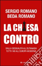 La Chiesa contro: Dalla sessualità all'eutanasia tutti i no all'Europa moderna. E-book. Formato EPUB ebook