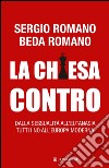 La Chiesa contro: Dalla sessualità all'eutanasia tutti i no all'Europa moderna. E-book. Formato EPUB ebook di Beda Romano