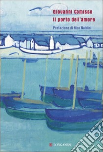 Il porto dell'amore. E-book. Formato PDF ebook di Giovanni  Comisso