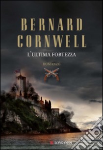 L'ultima fortezza. E-book. Formato PDF ebook di Bernard Cornwell