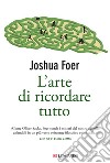 L'arte di ricordare tutto. E-book. Formato PDF ebook di Joshua Foer