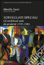 Sorvegliati speciali: Gli intellettuali spiati dai gendarmi (1945-1980). E-book. Formato EPUB ebook