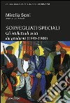 Sorvegliati speciali: Gli intellettuali spiati dai gendarmi (1945-1980). E-book. Formato EPUB ebook di Mirella Serri