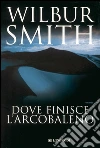 Dove finisce l'arcobaleno. E-book. Formato EPUB ebook