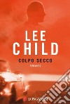 Colpo secco: Le avventure di Jack Reacher. E-book. Formato PDF ebook