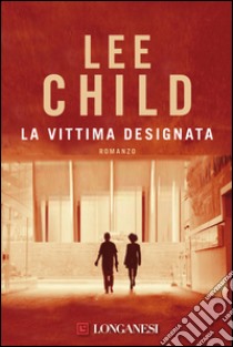 La vittima designata: Le avventure di Jack Reacher. E-book. Formato PDF ebook di Lee Child