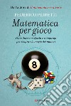 Matematica per gioco. Oltre duecento giochi e rompicapi per scoprire la magia dei numeri. E-book. Formato PDF ebook