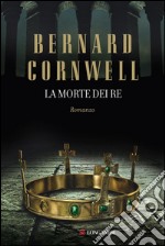 La morte dei re: Le storie dei re sassoni. E-book. Formato EPUB ebook