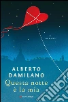 Questa notte è la mia. E-book. Formato EPUB ebook di Alberto Damilano