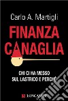 Finanza canaglia: Chi ci ha messo sul lastrico e perché. E-book. Formato EPUB ebook