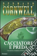 Cacciatore e preda: Le avventure di Richard Sharpe. E-book. Formato EPUB ebook