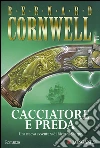 Cacciatore e preda: Le avventure di Richard Sharpe. E-book. Formato EPUB ebook di Bernard Cornwell
