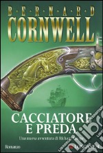 Cacciatore e preda: Le avventure di Richard Sharpe. E-book. Formato PDF ebook