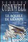 Le aquile di Sharpe: Le avventure di Richard Sharpe. E-book. Formato EPUB ebook di Bernard Cornwell