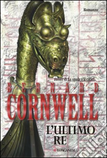 L'ultimo re: Le storie dei re sassoni. E-book. Formato PDF ebook di Bernard Cornwell