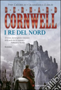 I re del nord: Le storie dei re sassoni. E-book. Formato PDF ebook di Bernard Cornwell