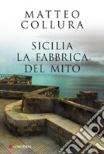 Sicilia: La fabbrica del mito. E-book. Formato EPUB ebook