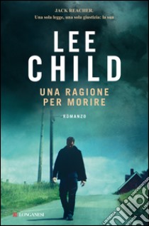 Una ragione per morire: Le avventure di Jack Reacher. E-book. Formato EPUB ebook di Lee Child