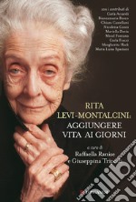 Rita Levi-Montalcini: aggiungere vita ai giorni. E-book. Formato EPUB ebook