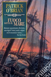 Fuoco sotto il mare: Un'avventura di Jack Aubrey e Stephen Maturin - Master & Commander. E-book. Formato EPUB ebook di Patrick O'Brian