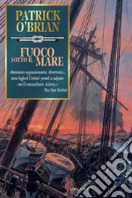 Fuoco sotto il mare: Un'avventura di Jack Aubrey e Stephen Maturin - Master & Commander. E-book. Formato EPUB ebook