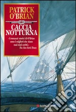 Caccia notturna: Un'avventura di Jack Aubrey e Stephen Maturin - Master & Commander. E-book. Formato EPUB ebook