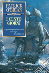 I cento giorni: Un'avventura di Jack Aubrey e Stephen Maturin - Master & Commander. E-book. Formato EPUB ebook di Patrick O'Brian