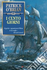 I cento giorni: Un'avventura di Jack Aubrey e Stephen Maturin - Master & Commander. E-book. Formato PDF ebook