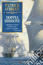 Doppia missione: Un'avventura di Jack Aubrey e Stephen Maturin - Master & Commander. E-book. Formato EPUB ebook